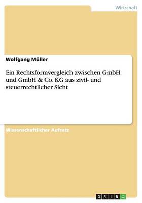 Ein Rechtsformvergleich Zwischen Gmbh Und Gmbh & Co. Kg Aus Zivil- Und Steuerrechtlicher Sicht (Paperback)