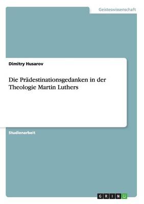 Die Pr destinationsgedanken in Der Theologie Martin Luthers (Paperback)