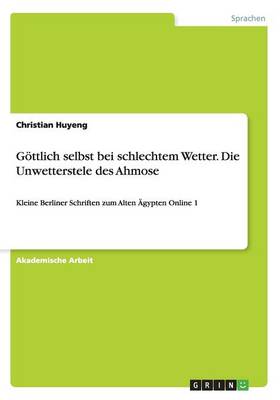 Gottlich Selbst Bei Schlechtem Wetter. Die Unwetterstele Des Ahmose (Paperback)