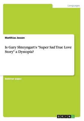 Is Gary Shteyngart's Super Sad True Love Story a Dystopia? (Paperback)