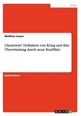 Clausewitz' Definition Von Krieg Und Ihre Uberwindung Durch Neue Konflikte (Paperback)