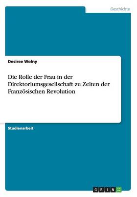 Die Rolle Der Frau in Der Direktoriumsgesellschaft Zu Zeiten Der Franzosischen Revolution (Paperback)