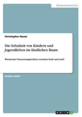 Die Schulzeit Von Kindern Und Jugendlichen Im L ndlichen Raum (Paperback)