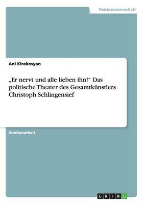 "er Nervt Und Alle Lieben Ihn! Das Politische Theater Des Gesamtk nstlers Christoph Schlingensief (Paperback)
