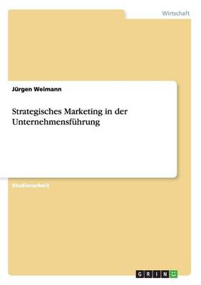 Strategisches Marketing in Der Unternehmensfuhrung (Paperback)