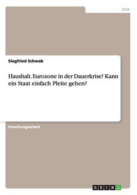 Haushalt. Eurozone in Der Dauerkrise! Kann Ein Staat Einfach Pleite Gehen? (Paperback)