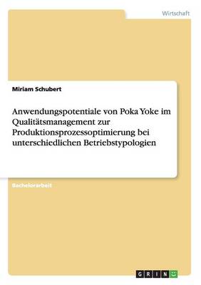 Anwendungspotentiale Von Poka Yoke Im Qualitatsmanagement Zur Produktionsprozessoptimierung Bei Unterschiedlichen Betriebstypologien (Paperback)