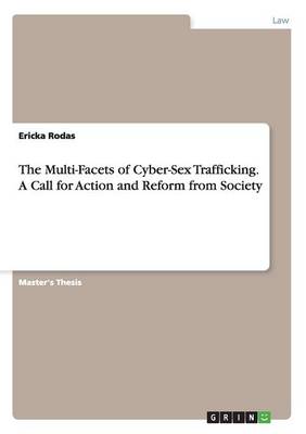 The Multi-Facets of Cyber-Sex Trafficking. a Call for Action and Reform from Society (Paperback)