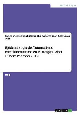 Epidemiologia del Traumatismo Encefalocraneano En El Hospital Abel Gilbert Pontoon 2012 (Paperback)