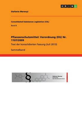 Pflanzenschutzmittel: Verordnung (EG) Nr. 1107/2009: Text der konsolidierten Fassung (Juli 2013) (Paperback)