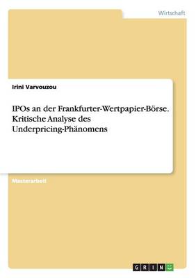 IPOs an der Frankfurter-Wertpapier-Boerse. Kritische Analyse des Underpricing-Phanomens (Paperback)