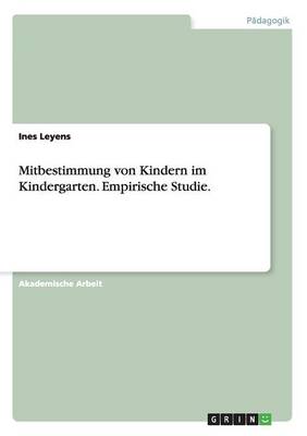 Mitbestimmung Von Kindern Im Kindergarten. Empirische Studie. (Paperback)
