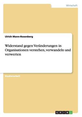 Widerstand Gegen Veranderungen in Organisationen Verstehen, Verwandeln Und Verwerten (Paperback)