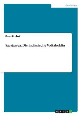 Sacajawea. Die Indianische Volksheldin (Paperback)