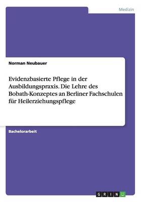 Evidenzbasierte Pflege in Der Ausbildungspraxis. Die Lehre Des Bobath-Konzeptes an Berliner Fachschulen Fur Heilerziehungspflege (Paperback)
