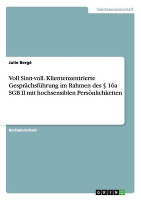 Voll Sinn-Voll. Klientenzentrierte Gesprachsfuhrung Im Rahmen Des 16a Sgb II Mit Hochsensiblen Personlichkeiten (Paperback)