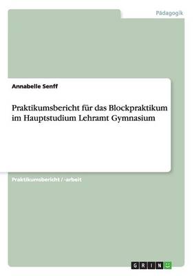 Praktikumsbericht Fur Das Blockpraktikum Im Hauptstudium Lehramt Gymnasium (Paperback)
