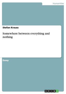 Somewhere Between Everything and Nothing (Paperback)
