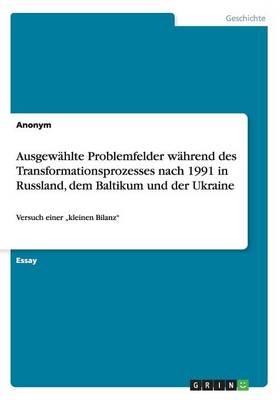 Ausgewahlte Problemfelder Wahrend Des Transformationsprozesses Nach 1991 in Russland, Dem Baltikum Und Der Ukraine (Paperback)