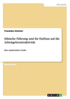 Ethische Fuhrung Und Ihr Einfluss Auf Die Arbeitgeberattraktivitat (Paperback)
