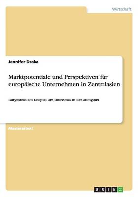 Marktpotentiale Und Perspektiven Fur Europaische Unternehmen in Zentralasien (Paperback)