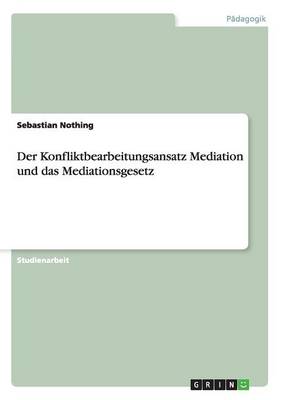 Der Konfliktbearbeitungsansatz Mediation Und Das Mediationsgesetz (Paperback)