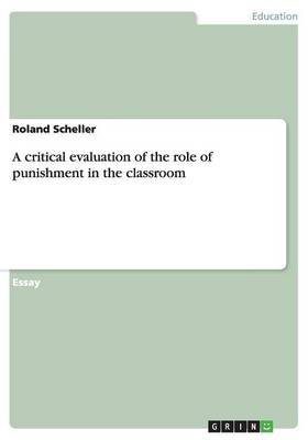 A Critical Evaluation of the Role of Punishment in the Classroom (Paperback)