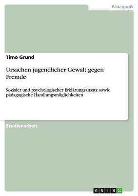 Ursachen Jugendlicher Gewalt Gegen Fremde (Paperback)