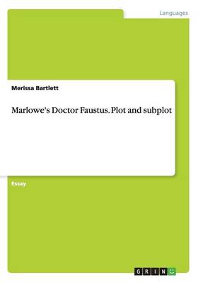 Marlowe's Doctor Faustus. Plot and Subplot (Paperback)