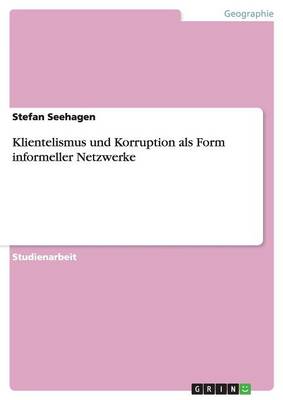Klientelismus Und Korruption ALS Form Informeller Netzwerke (Paperback)