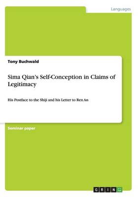 Sima Qian's Self-Conception in Claims of Legitimacy (Paperback)