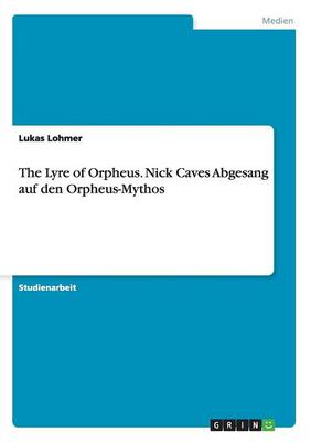 The Lyre of Orpheus. Nick Caves Abgesang Auf Den Orpheus-Mythos (Paperback)