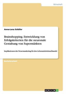 Brainshopping. Entwicklung Von Erfolgskriterien Fur Die Neuronale Gestaltung Von Supermarkten (Paperback)