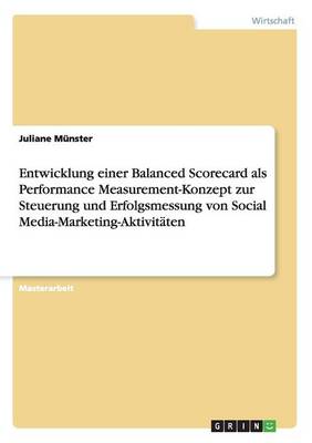 Entwicklung Einer Balanced Scorecard ALS Performance Measurement-Konzept Zur Steuerung Und Erfolgsmessung Von Social Media-Marketing-Aktivitaten (Paperback)
