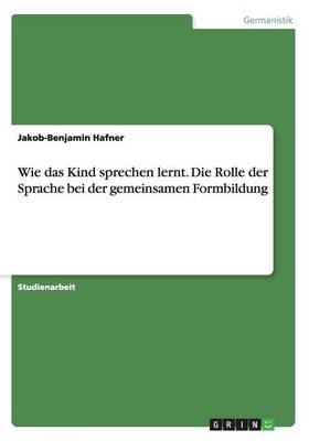Wie Das Kind Sprechen Lernt. Die Rolle Der Sprache Bei Der Gemeinsamen Formbildung (Paperback)