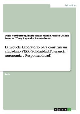 La Escuela: Laboratorio Para Construir Un Ciudadano Star (Solidaridad, Tolerancia, Autonomia y Responsabilidad) (Paperback)