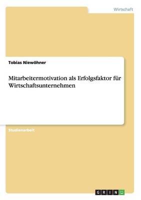 Mitarbeitermotivation ALS Erfolgsfaktor Fur Wirtschaftsunternehmen (Paperback)
