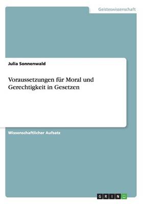 Voraussetzungen Fur Moral Und Gerechtigkeit in Gesetzen (Paperback)