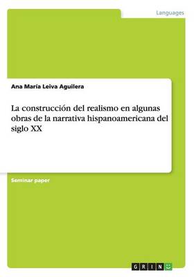 La Construcci n del Realismo En Algunas Obras de la Narrativa Hispanoamericana del Siglo XX (Paperback)
