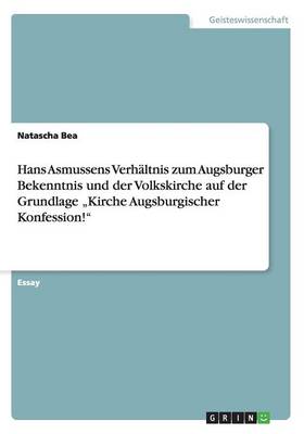 Hans Asmussens Verhaltnis Zum Augsburger Bekenntnis Und Der Volkskirche Auf Der Grundlage "Kirche Augsburgischer Konfession!" (Paperback)