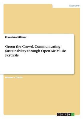Green the Crowd. Communicating Sustainability Through Open Air Music Festivals (Paperback)