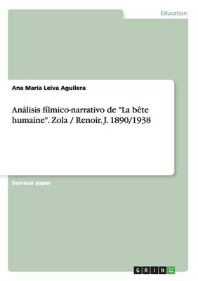 Analisis Filmico-Narrativo de la Bete Humaine.Zola / Renoir. J. 1890/1938 (Paperback)