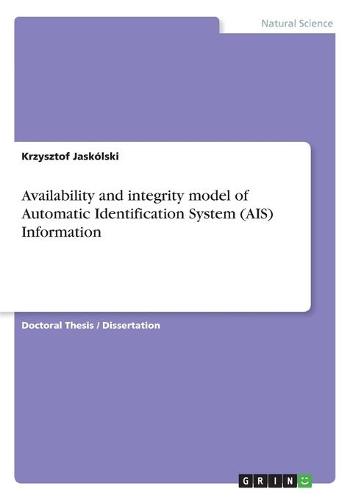 Availability and Integrity Model of Automatic Identification System (Ais) Information (Paperback)