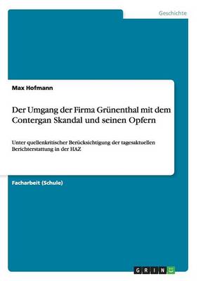 Der Umgang Der Firma Grunenthal Mit Dem Contergan Skandal Und Seinen Opfern (Paperback)