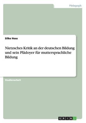 Nietzsches Kritik an Der Deutschen Bildung Und Sein Pladoyer Fur Muttersprachliche Bildung (Paperback)