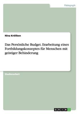 Das Pers nliche Budget. Erarbeitung Eines Fortbildungskonzeptes F r Menschen Mit Geistiger Behinderung (Paperback)