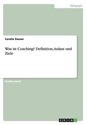 Was Ist Coaching? Definition, Anlass Und Ziele (Paperback)