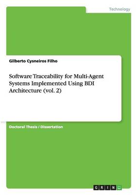 Software Traceability for Multi-Agent Systems Implemented Using Bdi Architecture (Vol. 2) (Paperback)