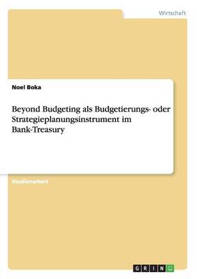 Beyond Budgeting ALS Budgetierungs- Oder Strategieplanungsinstrument Im Bank-Treasury (Paperback)
