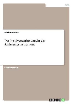 Das Insolvenzarbeitsrecht ALS Sanierungsinstrument (Paperback)